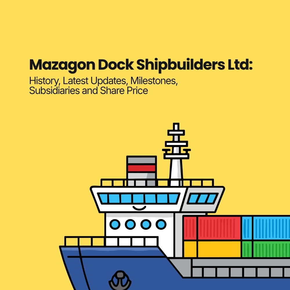 Mazagon Dock Shipbuilders Ltd: History, Latest Updates, Milestones, Subsidiaries and Share Price